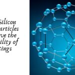 How Silicon Nanoparticles Improve the Durability of Coatings